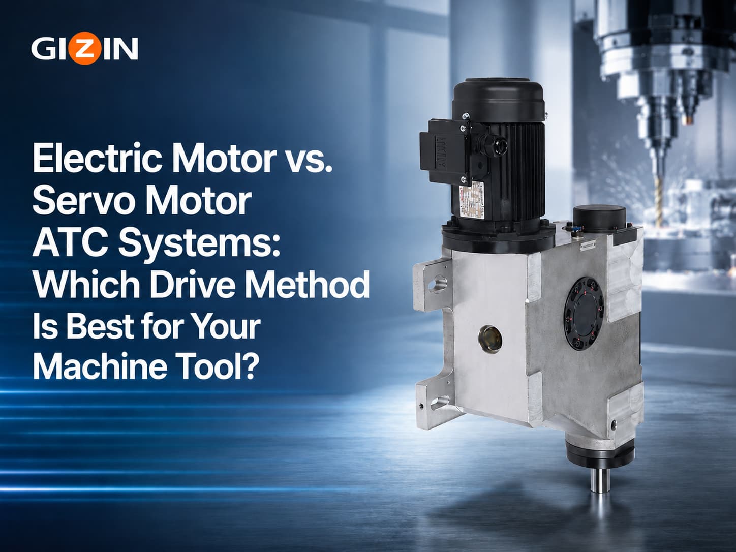Electric Motor vs. Servo Motor ATC Systems: Which Drive Method Is Best for Your Machine Tool?